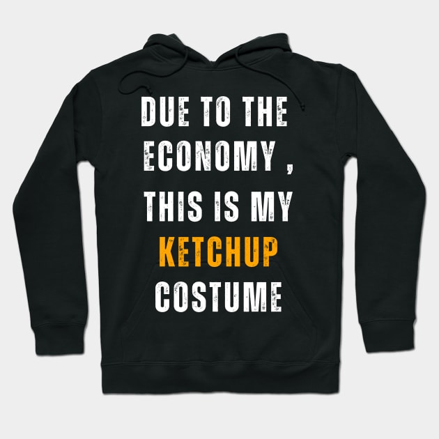 Due To The  Economy , This Is My Ketchup Costume Hoodie by Adam4you